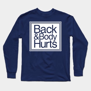 Back and Body Hurts Long Sleeve T-Shirt